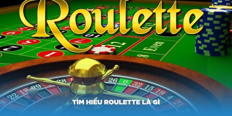 Tìm hiểu Roulette là gì